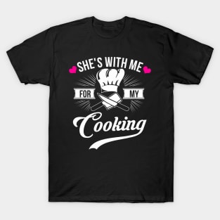 She's With Me For My Cooking  Chef Husband T-Shirt